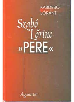Kabdebó Lóránt - SZABÓ LŐRINC PERE Kabdebó Lóránt - SZABÓ LŐRINC PERE, null 2006 antikvár könyv
