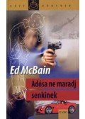 Ed McBain - Adósa ne maradj senkinek