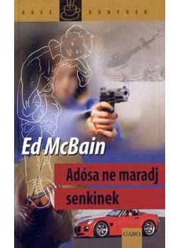 Ed McBain - Adósa ne maradj senkinek Ed McBain - Adósa ne maradj senkinek, null 2006 antikvár könyv