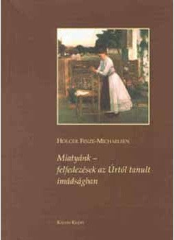 Holger Finze, Michaelsen - Miatyánk - felfedezések az Úrtól tanult imádságban, null 2006 antikvár könyv