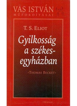 T. S. Eliot - Gyilkosság a székesegyházban - Vas István műfordításai - Thomas Becket, Budapest 2006 antikvár könyv
