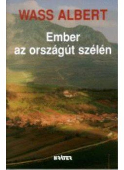 Wass Albert - Ember az országút szélén Wass Albert - Ember az országút szélén, Pomáz 2003 antikvár könyv