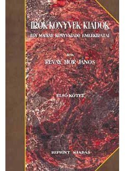 Révay Mór János - Írók, könyvek, kiadók - Egy magyar könyvkiadó emlékiratai I-II. - Egy magyar könyvkiadó emlékiratai I-II., null 2006 antikvár könyv