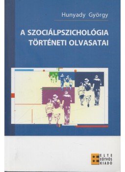 Hunyady György - A szociálpszichológia történeti olvasatai Hunyady György - A szociálpszichológia történeti olvasatai, Budapest 2006 antikvár könyv