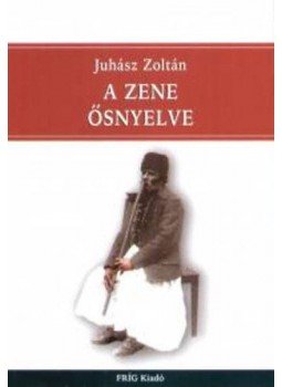 Juhász Zoltán - A zeneősnyelve Juhász Zoltán - A zeneősnyelve, null 2006 antikvár könyv