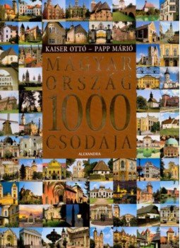 Kaiser Ottó, Papp Márió - Magyarország 1000 csodája Kaiser Ottó, Papp Márió - Magyarország 1000 csodája, null 2014 antikvár könyv