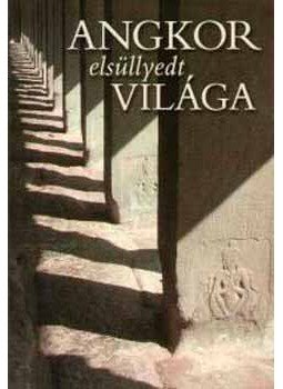 Csák Erika - Angkor elsüllyedt világa Csák Erika - Angkor elsüllyedt világa, null 2006 antikvár könyv