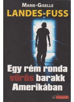 Landes-Fuss, Marie-Gisele - Egy rém ronda vörös barakk Amerikában Landes-Fuss, Marie-Gisele - Egy rém ronda vörös barakk Amerikában, Szeged 2006 antikvár könyv