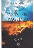 Ivánfy Jaksity György - Az Isten tragédiája