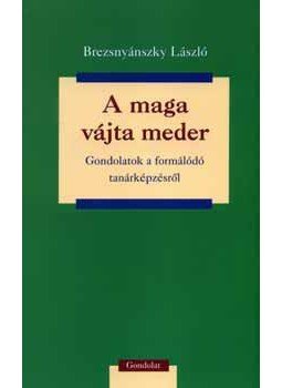 Brezsnyánszky László - A maga vájta meder - Gondolatok a formálódó tanárképzésről - Gondolatok a formálódó tanárképzésről, null 2006 antikvár könyv
