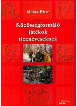 Mohay Péter - Közösségformáló játékok tizenéveseknek Mohay Péter - Közösségformáló játékok tizenéveseknek, null 2006 antikvár könyv