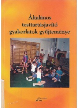 Mezei József - Általános testtartásjavító gyakorlatok gyűjteménye, Budapest 2008 antikvár könyv
