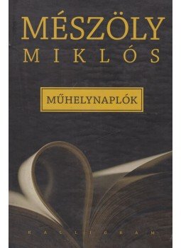 Mészöly Miklós - Műhelynaplók Mészöly Miklós - Műhelynaplók, Pozsony 2007 antikvár könyv