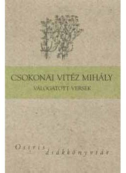 Csokonai Vitéz Mihály; Ferencz Győző (Vál.) - Csokonai Vitéz Mihály válogatott versek - Osiris diákkönyvtár Csokonai Vitéz Mihály; Ferencz Győző (Vál.) - Csokonai Vitéz Mihály válogatott versek - Osiris diákkönyvtár, null 2006 antikvár könyv