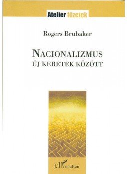 Rogers Brubaker  - Nacionalizmusúj keretek között - Atelier füzetek 11., null 2006 antikvár könyv