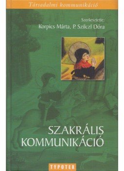 Korpics Márta, P. Szilczl Dóra - Szakrális kommunikáció Korpics Márta, P. Szilczl Dóra - Szakrális kommunikáció, Budapest 2007 antikvár könyv