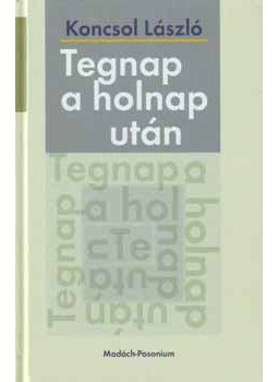 Koncsol László - Tegnap a holnap után Koncsol László - Tegnap a holnap után, null 2006 antikvár könyv