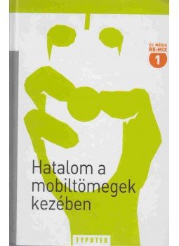 Halácsy Péter, Vályi Gábor, Barry Wellman - Hatalom a mobiltömegek kezében Halácsy Péter, Vályi Gábor, Barry Wellman - Hatalom a mobiltömegek kezében, 2007 antikvár könyv