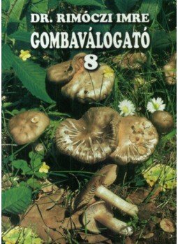 Dr. Rimóczi Imre - Gombaválogató 8. Dr. Rimóczi Imre - Gombaválogató 8., null 2006 antikvár könyv