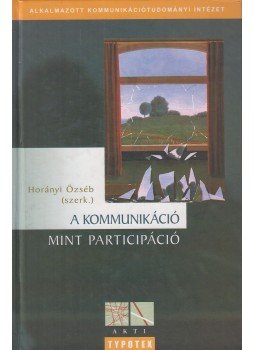 Horányi Özséb - A kommunikáció mint participáció Horányi Özséb - A kommunikáció mint participáció, Budapest 2007 antikvár könyv