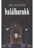 Szilágyi Ákos - Halálbarokk