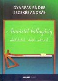 Kecskés András; Gyárfás Endre - Avatástól ballagásig - Diákdalok, diákszokások