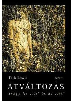 Tóth László - Átváltozás avagy Az itt és az ott - Összegyűjtött versek, kritikák, null 2003 antikvár könyv
