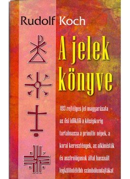 Rudolf Koch; - A jelek könyve - 493 rejtélyes jel magyarázata Rudolf Koch; - A jelek könyve - 493 rejtélyes jel magyarázata, null 2007 antikvár könyv