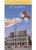 Török Orsolya - Brüsszel - Csak egy ugrás - Útikalauz villámlátogatóknak