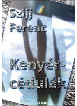 Szijj Ferenc - Kenyércédulák Szijj Ferenc - Kenyércédulák, Pécs 2007 antikvár könyv