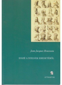 Jacques Rousseau - Esszé a nyelvek eredetéről Jacques Rousseau - Esszé a nyelvek eredetéről, Máriabesnyő, Gödöllő 2007 antikvár könyv