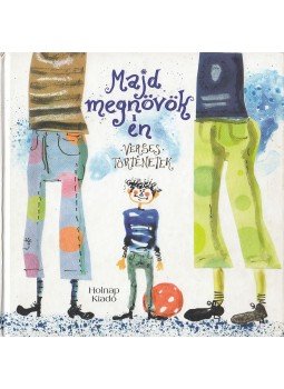 Havas Katalin - Majd megnövök én - Verses történetek Havas Katalin - Majd megnövök én - Verses történetek, Budapest 2007 antikvár könyv