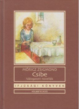 Móricz Zsigmond - Csibe - Válogatott novellák Móricz Zsigmond - Csibe - Válogatott novellák, Budapest 2007 antikvár könyv