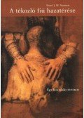Henri J. Nouwen - A tékozló fiú hazatérése - Egy hazatalálás története - Egy hazatalálás története