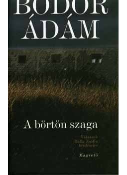 Bodor Ádám, Balla Zsófia - A börtön szaga Bodor Ádám, Balla Zsófia - A börtön szaga, Budapest 2007 antikvár könyv
