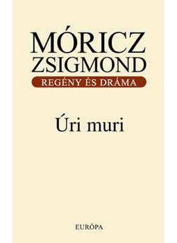 Móricz Zsigmond - Úri muri - Regény és dráma Móricz Zsigmond - Úri muri - Regény és dráma, null 2007 antikvár könyv