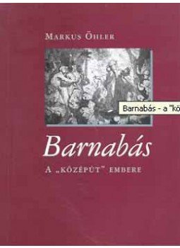 MarkusÖhler - Barnabás - A "középút" embere - A "középút" embere, null 2007 antikvár könyv