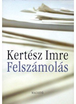 Kertész Imre - Felszámolás Kertész Imre - Felszámolás, Budapest 2003 antikvár könyv