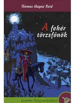 Reid, Thomas Mayne - A fehér törzsfőnök Reid, Thomas Mayne - A fehér törzsfőnök, null 2007 antikvár könyv