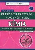 Czirok Ede - Kétszintű érettségi nagykönyvek: Kémia - Középszint - Lektorált próbaérettségi feladatsorok