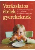 Juliette Kellow,Sunil Vijayakar - Varázslatos ételek gyerekeknek