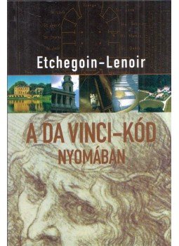 Marie-France Etchegoin, Frédéric Lenoir - A Da Vinci-kód nyomában Marie-France Etchegoin, Frédéric Lenoir - A Da Vinci-kód nyomában, Budapest 2007 antikvár könyv