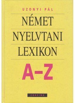 Uzonyi Pál - Német nyelvtani lexikon A-Z Uzonyi Pál - Német nyelvtani lexikon A-Z, Budapest 2001 antikvár könyv