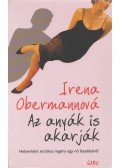 Irena Obermannová - Az anyák is akarják - Helyenként erotikus regény egy nő lázadásáról