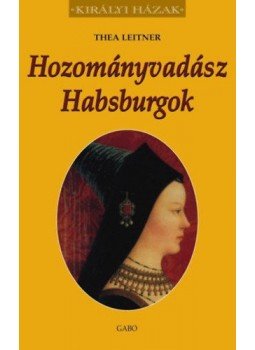 Leitner, Thea - Hozományvadász Habsburgok Leitner, Thea - Hozományvadász Habsburgok, null 2007 antikvár könyv