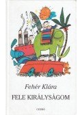 Fehér Klára - Fele királyságom