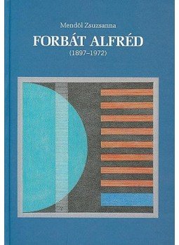 Mendöl Zsuzsanna - Forbát Alfréd (1897-1972), null 2008 antikvár könyv