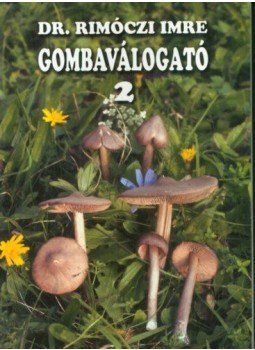 Dr. Rimóczi Imre - Gombaválogató 2. Dr. Rimóczi Imre - Gombaválogató 2., null 2008 antikvár könyv
