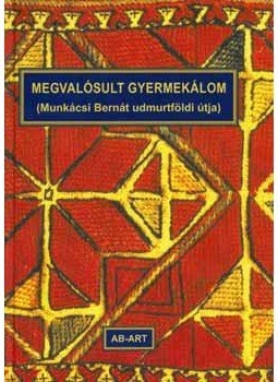 Kozmács István, SZERK.,  - Megvalósult gyermekálom (Munkácsi Bernát udmurtföldi útja), null 2008 antikvár könyv
