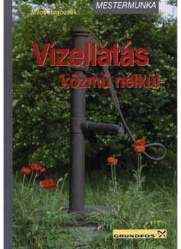 Milos Hanousek - Vízellátás közmű nélkül - Kutak és egyéb vízforrások Milos Hanousek - Vízellátás közmű nélkül - Kutak és egyéb vízforrások, null 2008 antikvár könyv